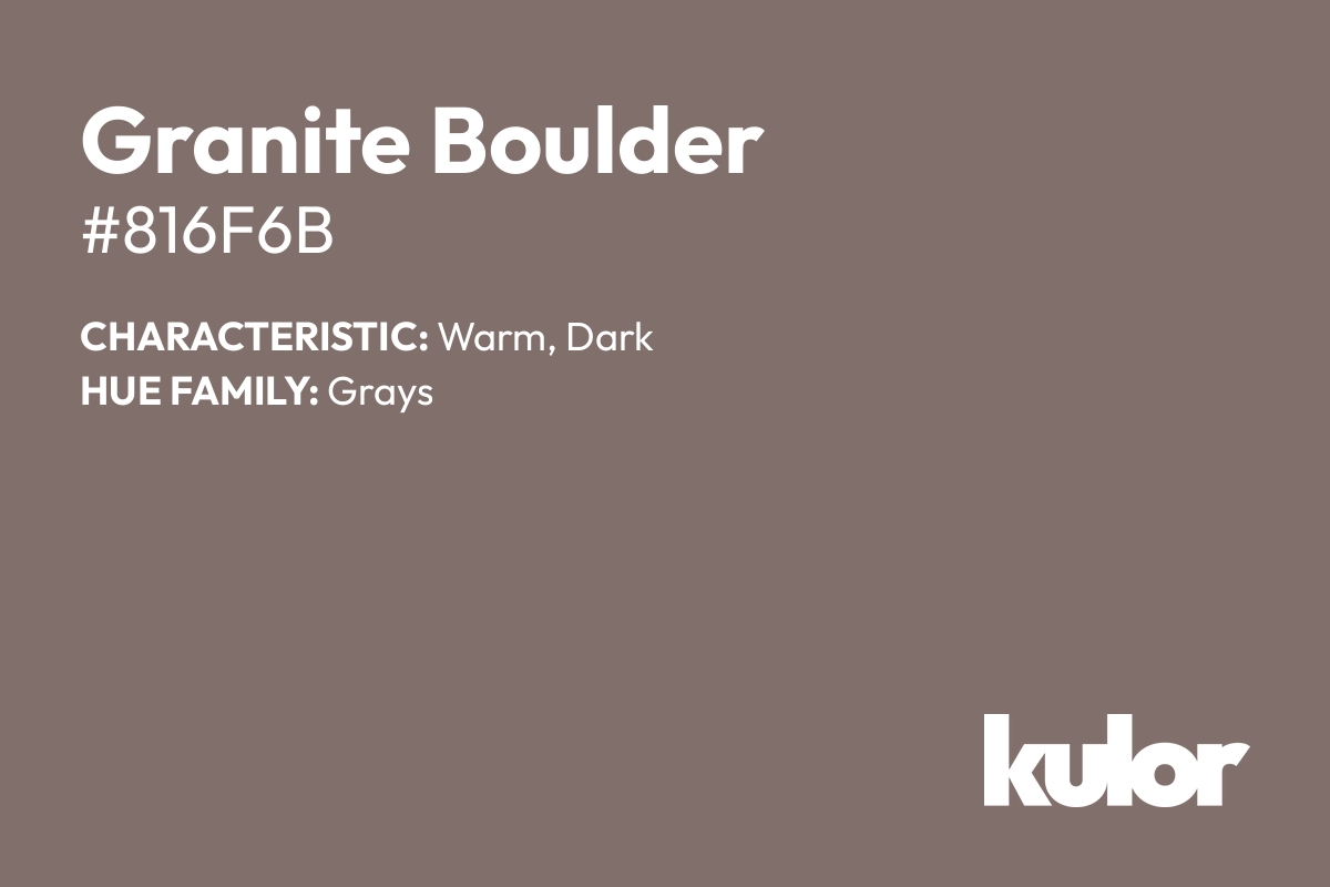 Granite Boulder is a color with a HTML hex code of #816f6b.