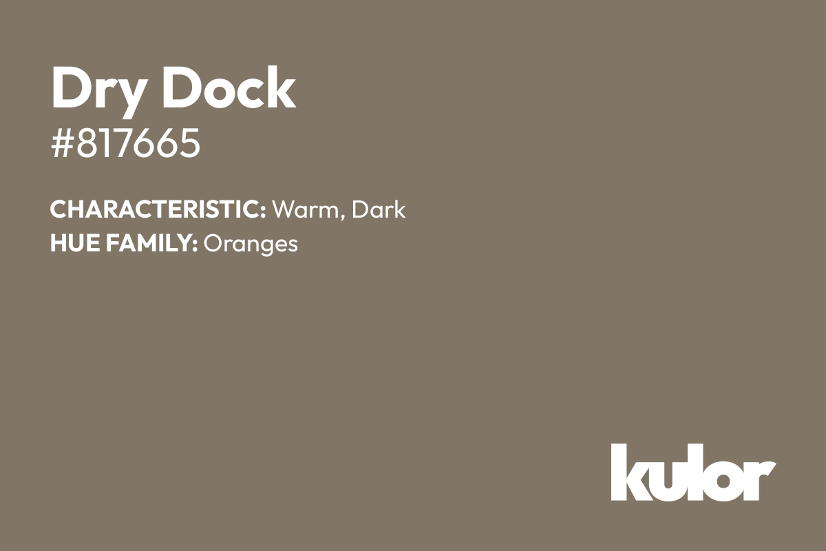 Dry Dock is a color with a HTML hex code of #817665.