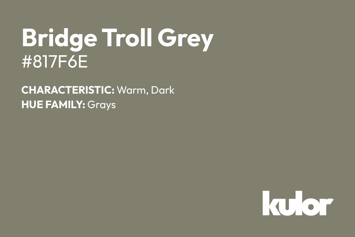 Bridge Troll Grey is a color with a HTML hex code of #817f6e.