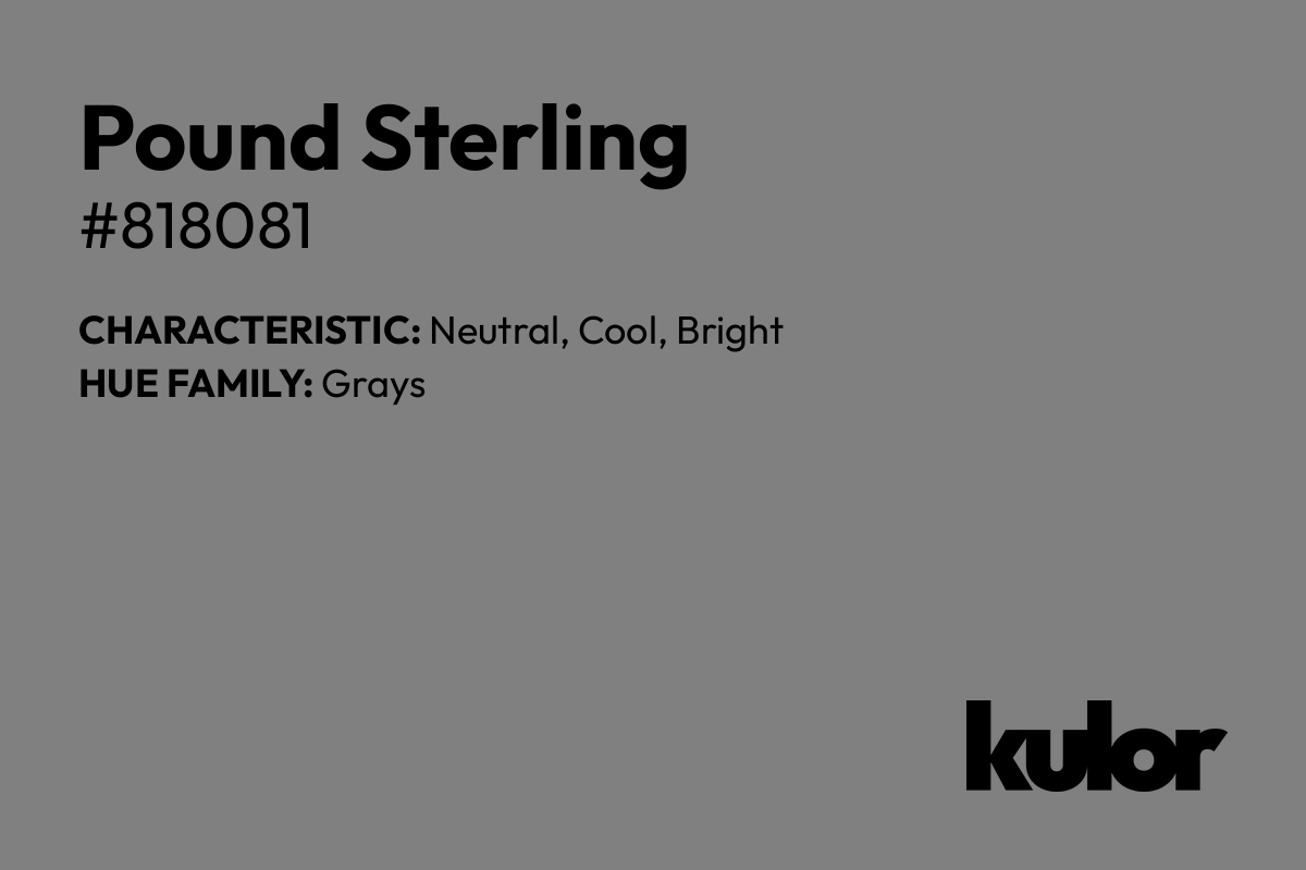 Pound Sterling is a color with a HTML hex code of #818081.