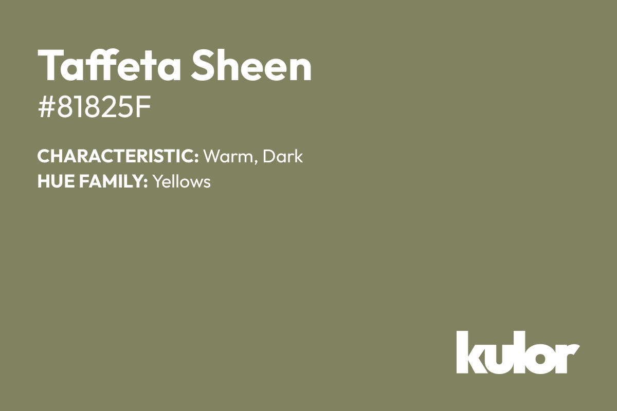 Taffeta Sheen is a color with a HTML hex code of #81825f.