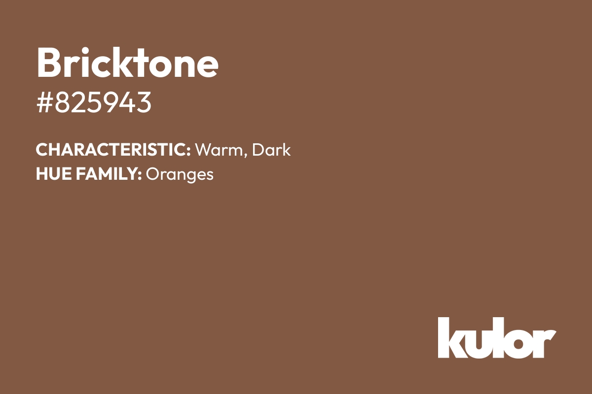 Bricktone is a color with a HTML hex code of #825943.