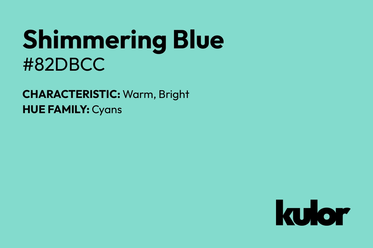 Shimmering Blue is a color with a HTML hex code of #82dbcc.