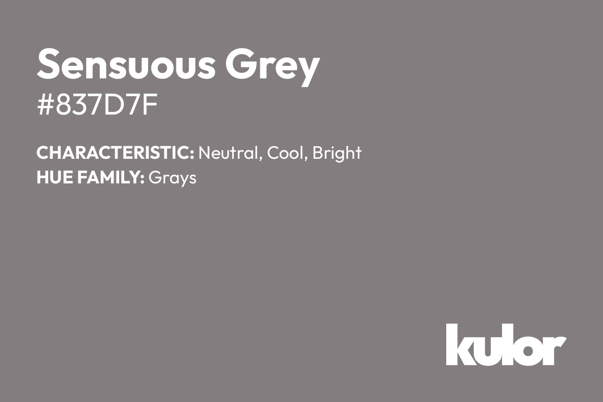 Sensuous Grey is a color with a HTML hex code of #837d7f.