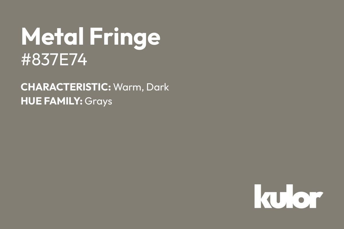 Metal Fringe is a color with a HTML hex code of #837e74.