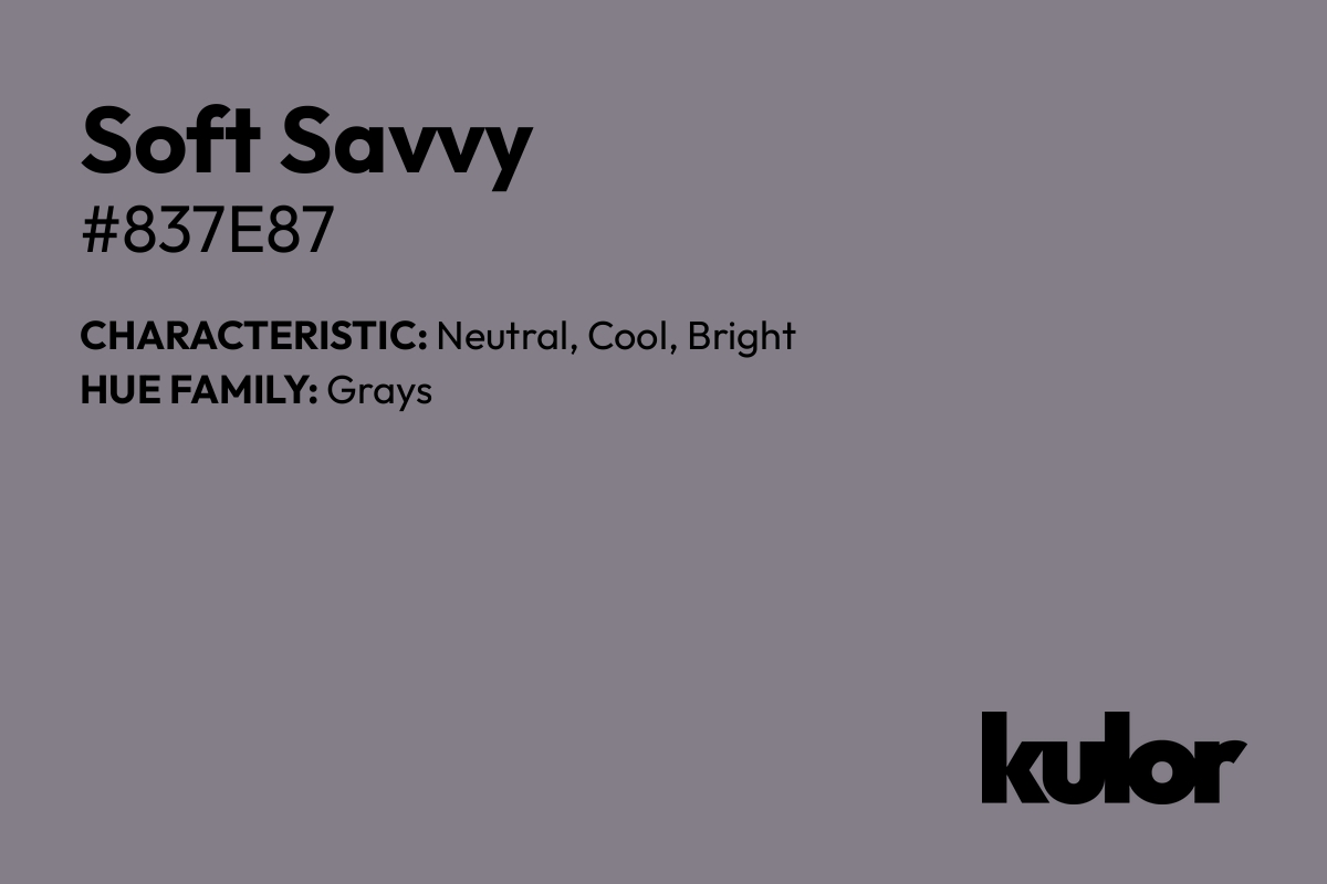 Soft Savvy is a color with a HTML hex code of #837e87.