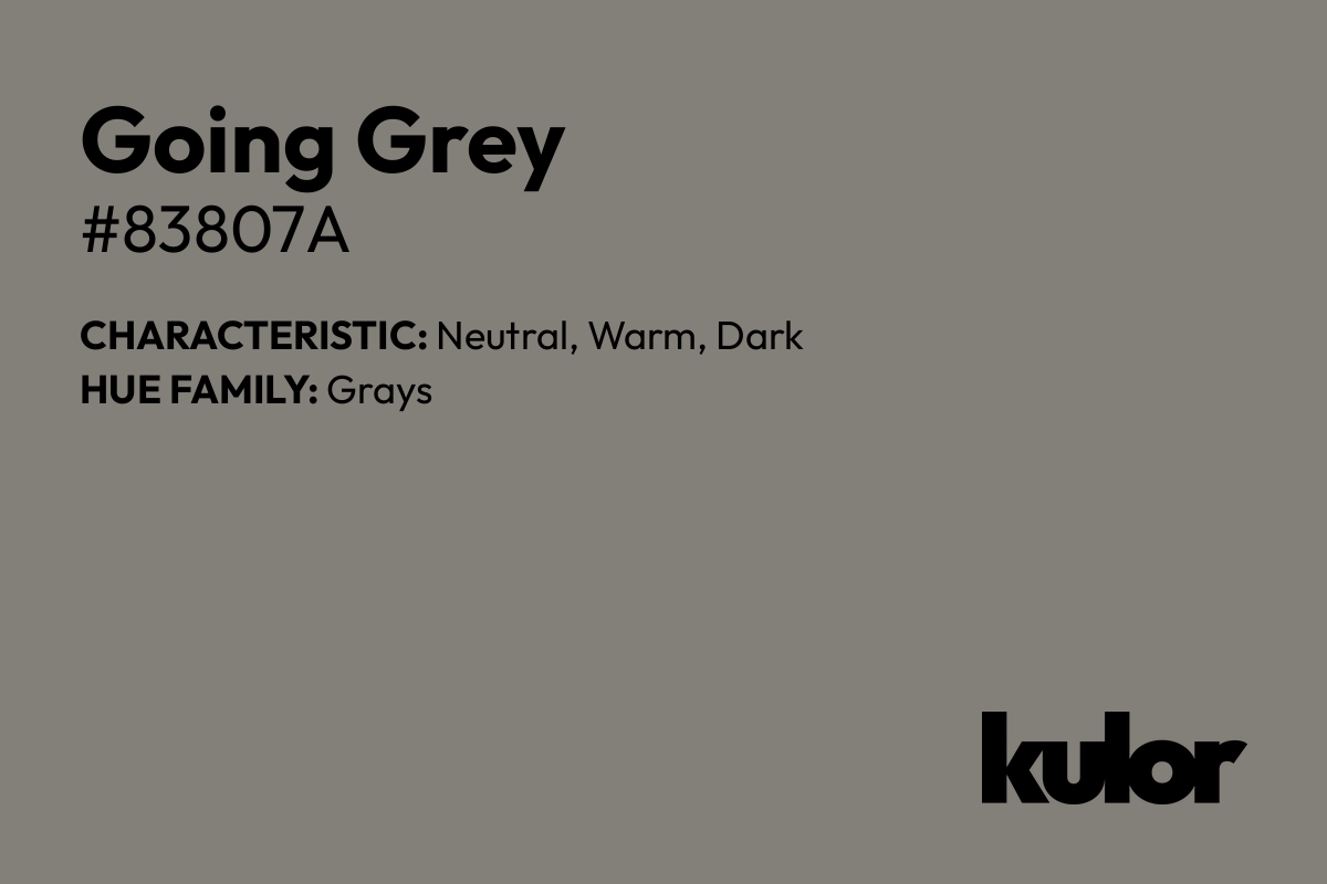 Going Grey is a color with a HTML hex code of #83807a.