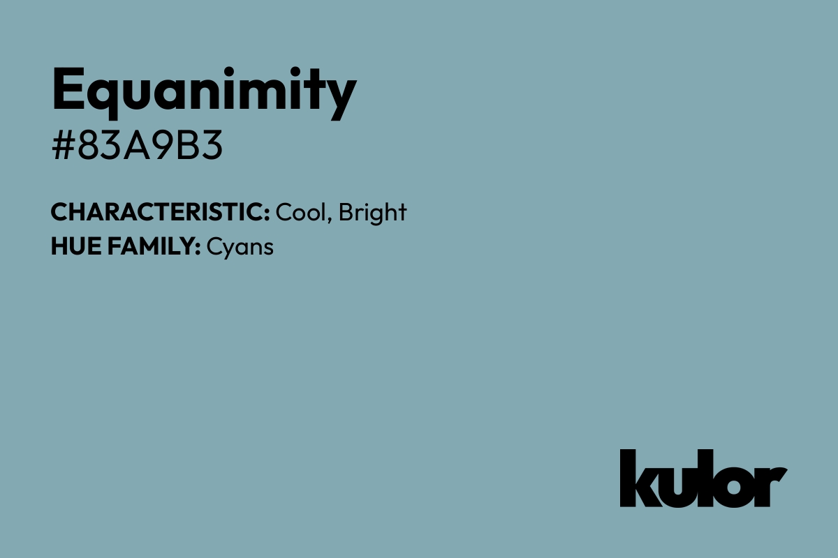 Equanimity is a color with a HTML hex code of #83a9b3.