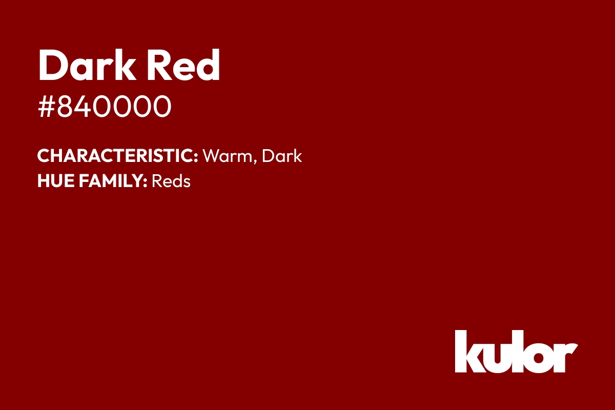 Dark Red is a color with a HTML hex code of #840000.