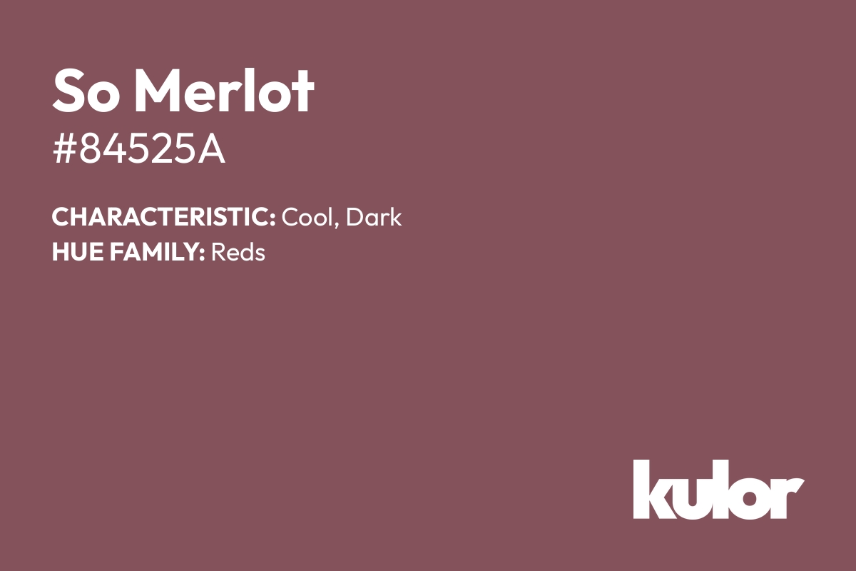 So Merlot is a color with a HTML hex code of #84525a.