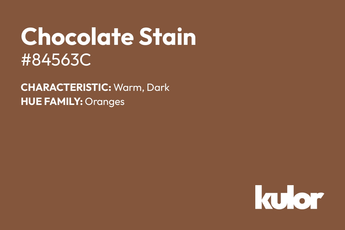 Chocolate Stain is a color with a HTML hex code of #84563c.