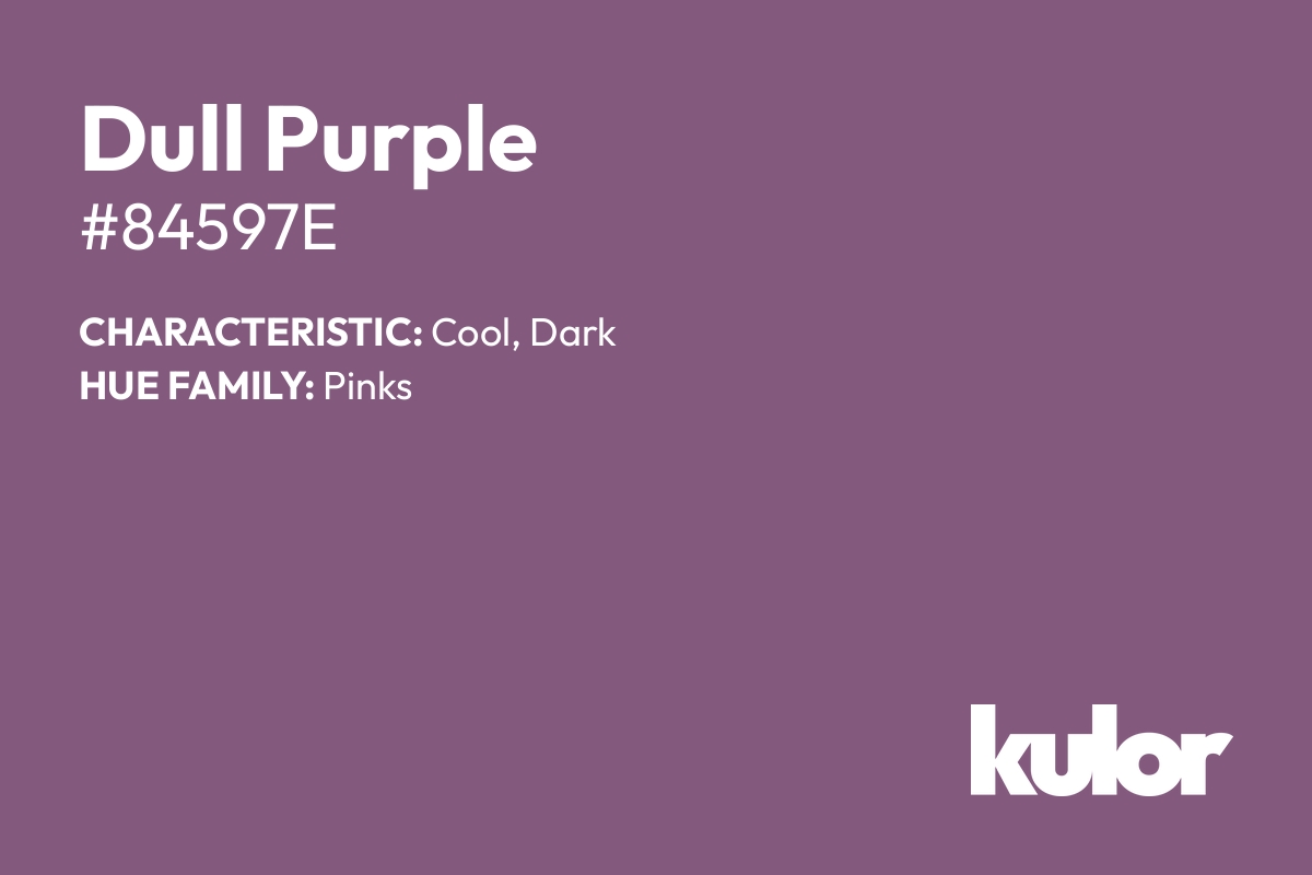 Dull Purple is a color with a HTML hex code of #84597e.