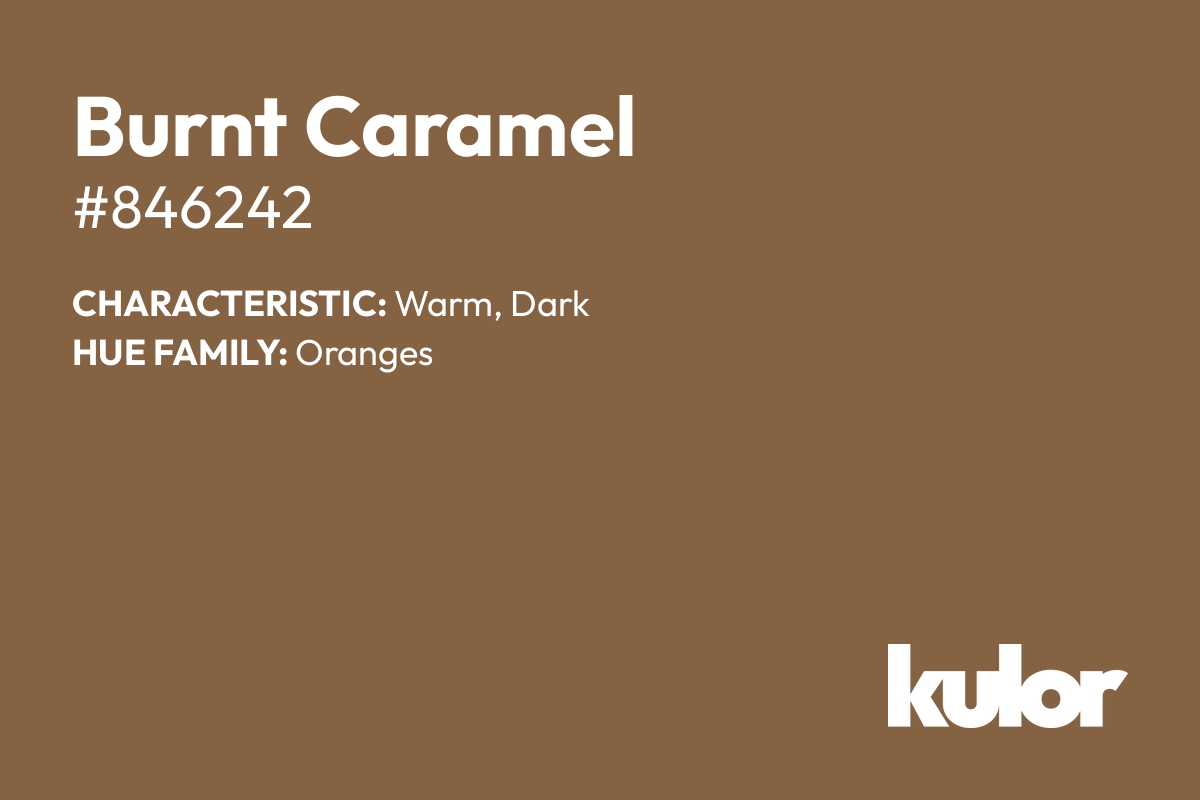 Burnt Caramel is a color with a HTML hex code of #846242.