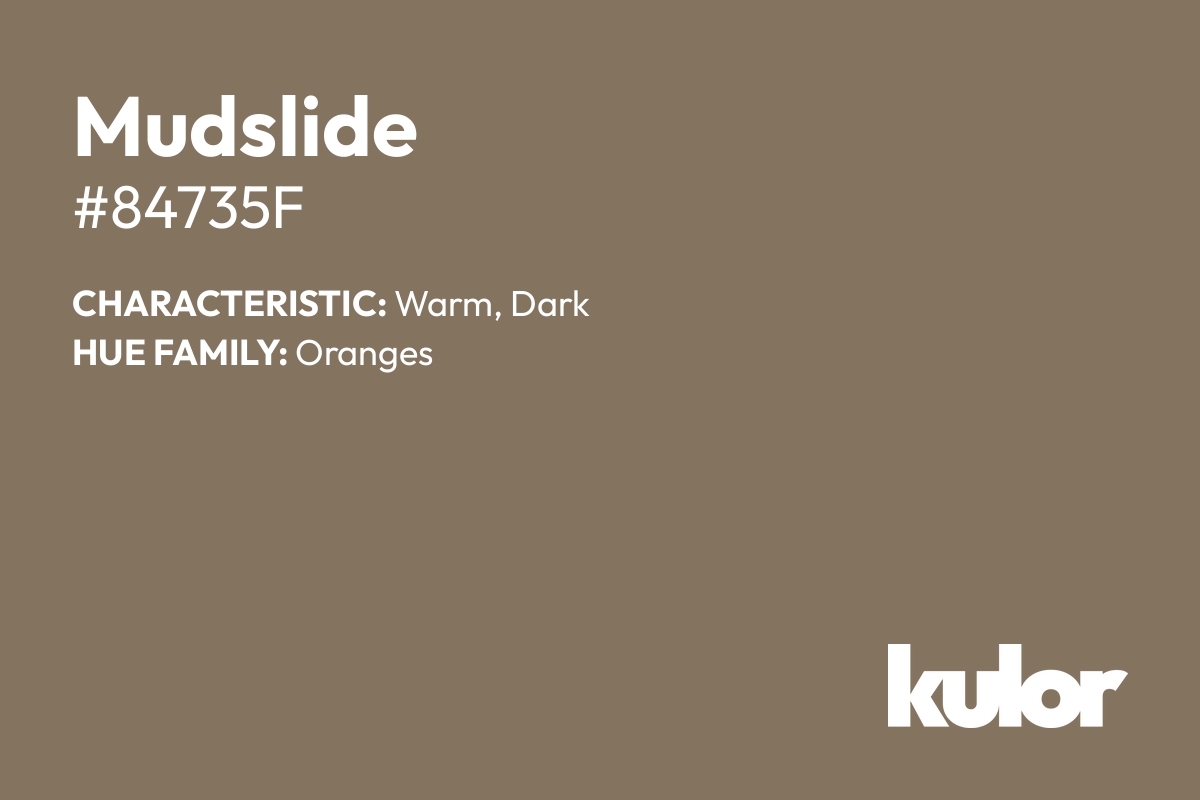 Mudslide is a color with a HTML hex code of #84735f.