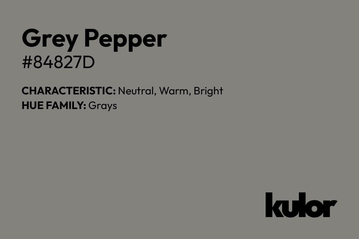 Grey Pepper is a color with a HTML hex code of #84827d.