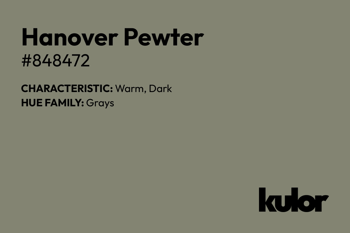 Hanover Pewter is a color with a HTML hex code of #848472.