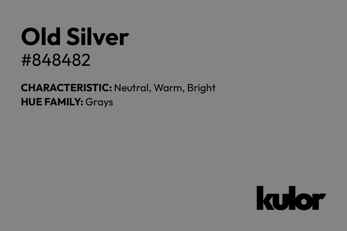 Old Silver is a color with a HTML hex code of #848482.