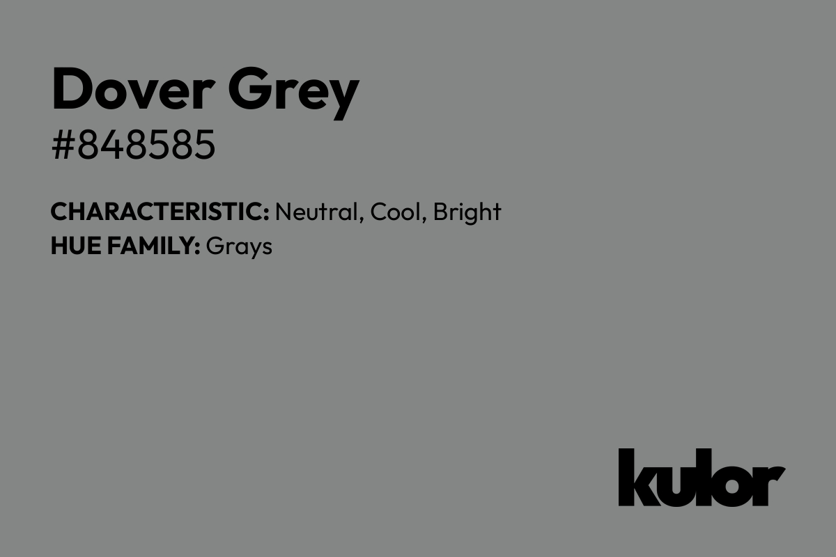 Dover Grey is a color with a HTML hex code of #848585.