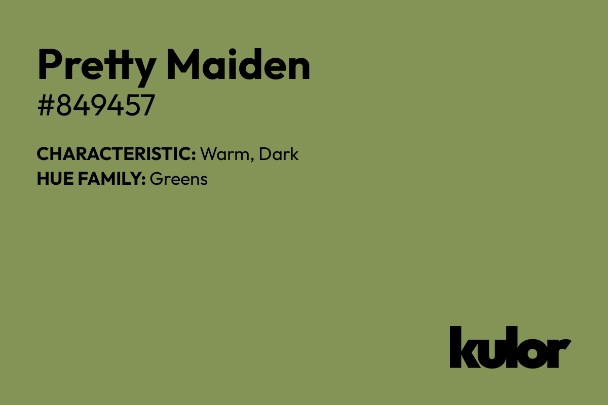 Pretty Maiden is a color with a HTML hex code of #849457.