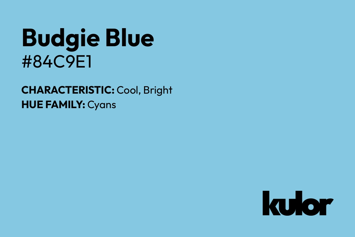 Budgie Blue is a color with a HTML hex code of #84c9e1.