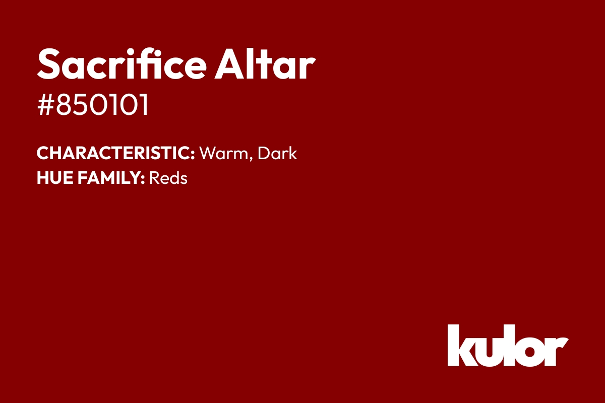 Sacrifice Altar is a color with a HTML hex code of #850101.