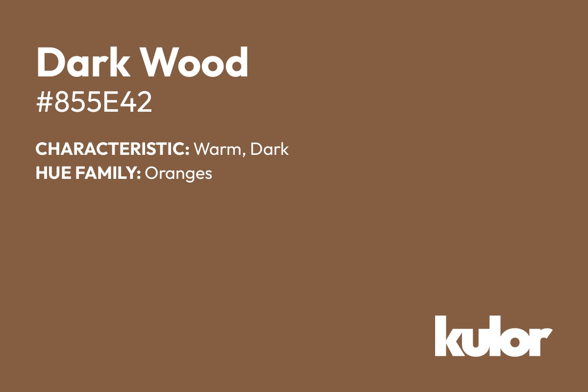 Dark Wood is a color with a HTML hex code of #855e42.