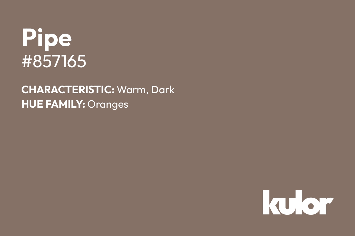 Pipe is a color with a HTML hex code of #857165.