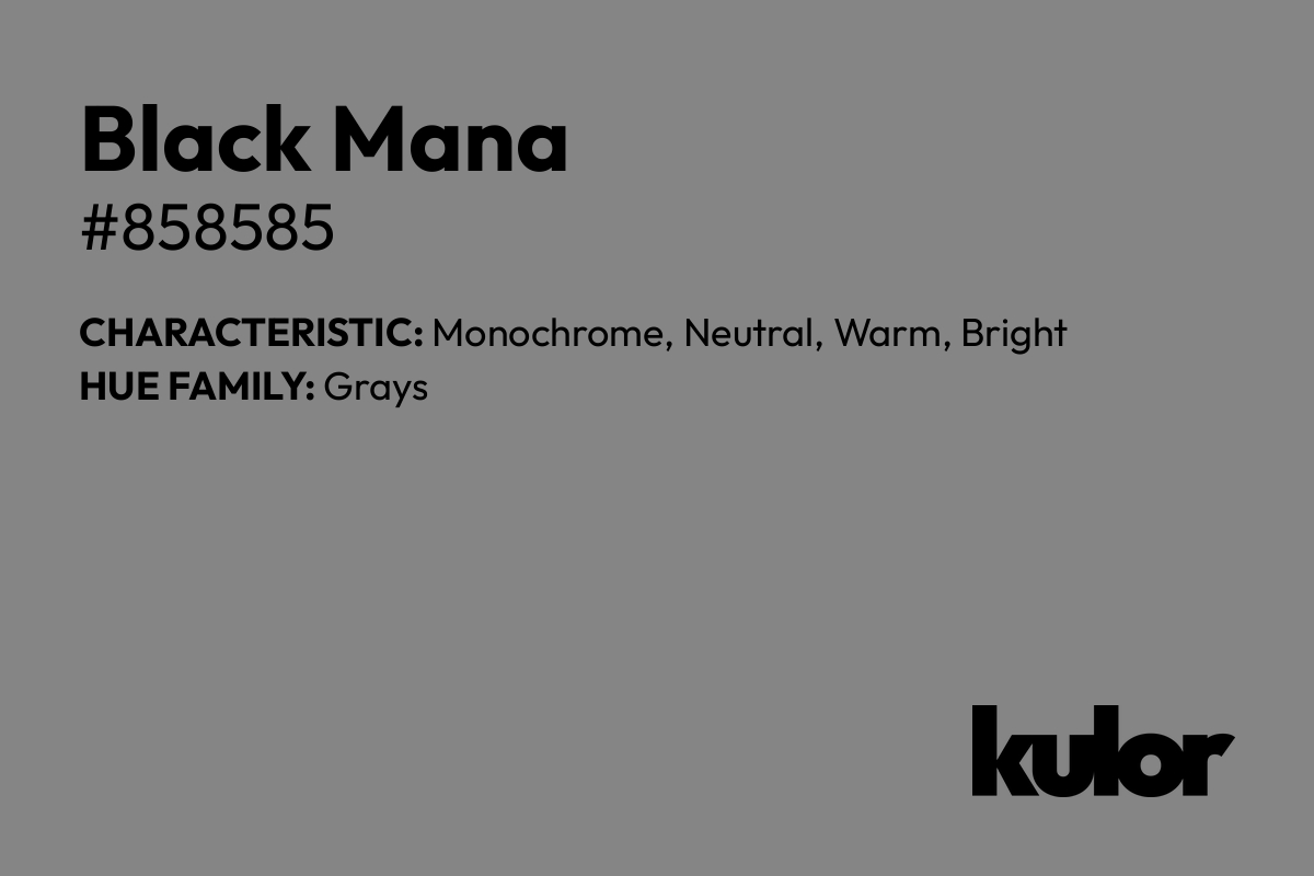 Black Mana is a color with a HTML hex code of #858585.