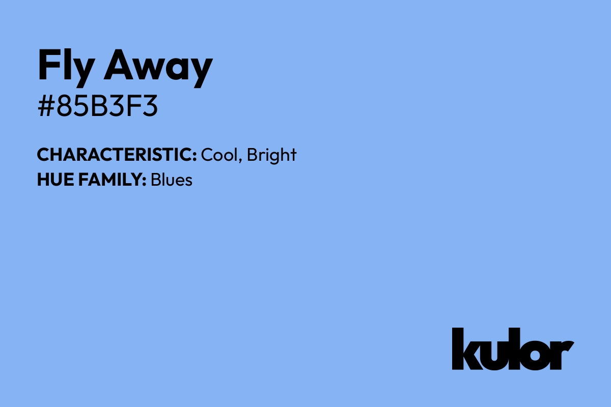 Fly Away is a color with a HTML hex code of #85b3f3.