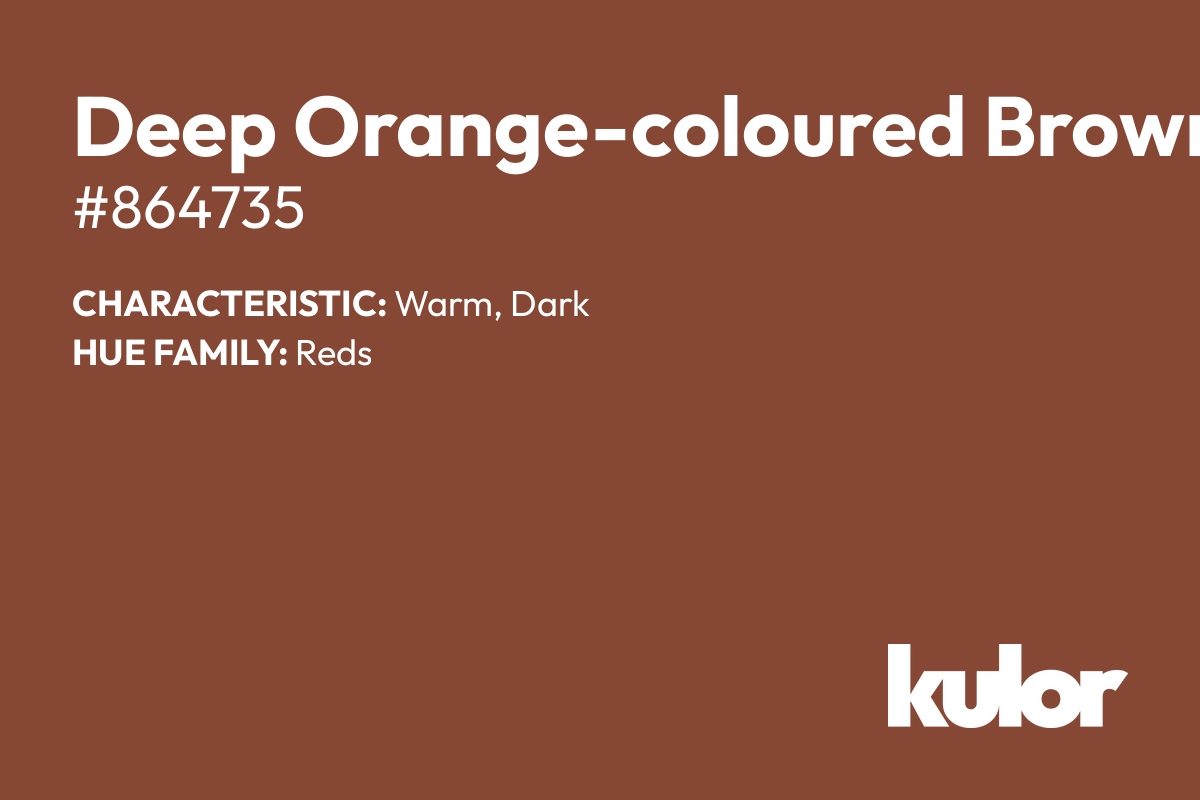 Deep Orange-coloured Brown is a color with a HTML hex code of #864735.