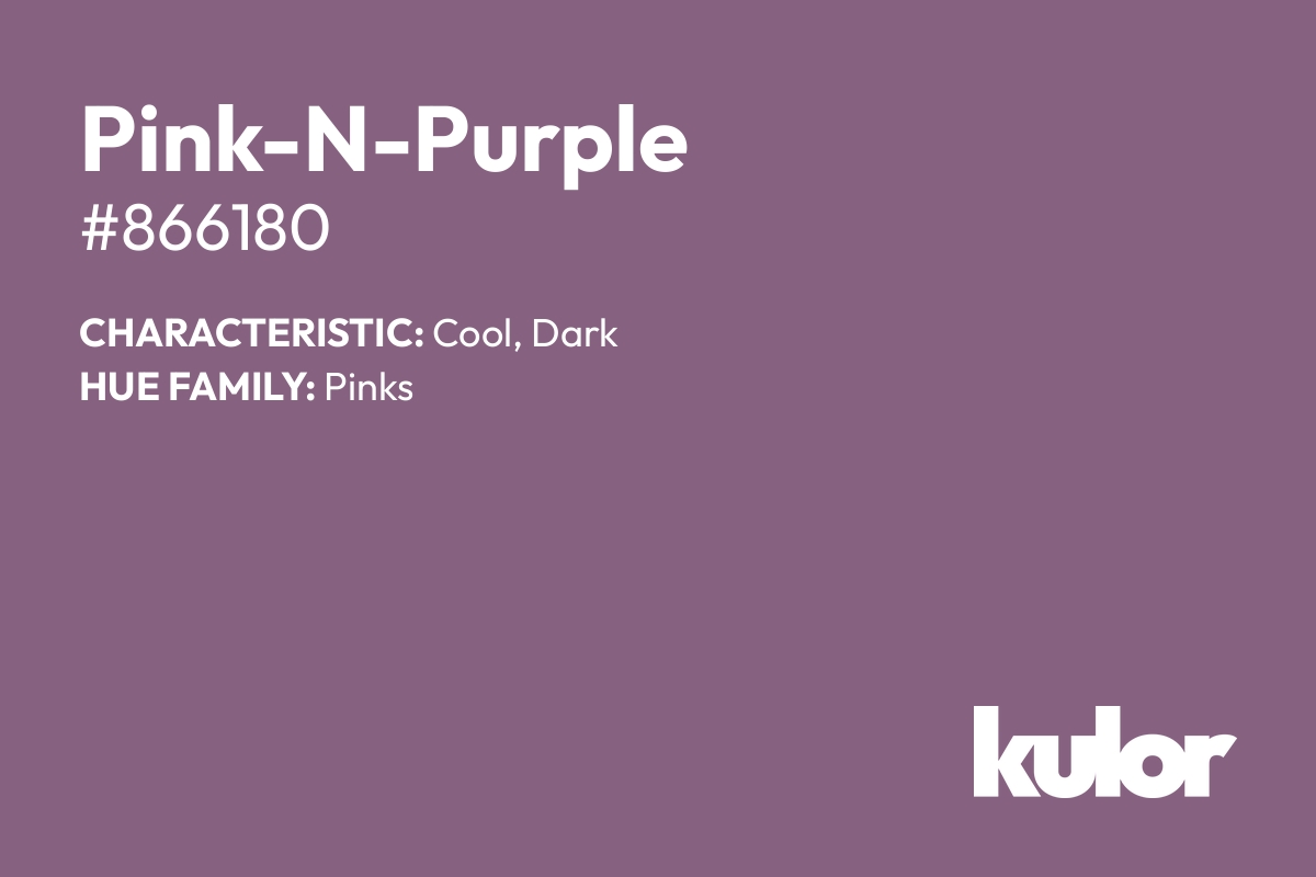 Pink-N-Purple is a color with a HTML hex code of #866180.