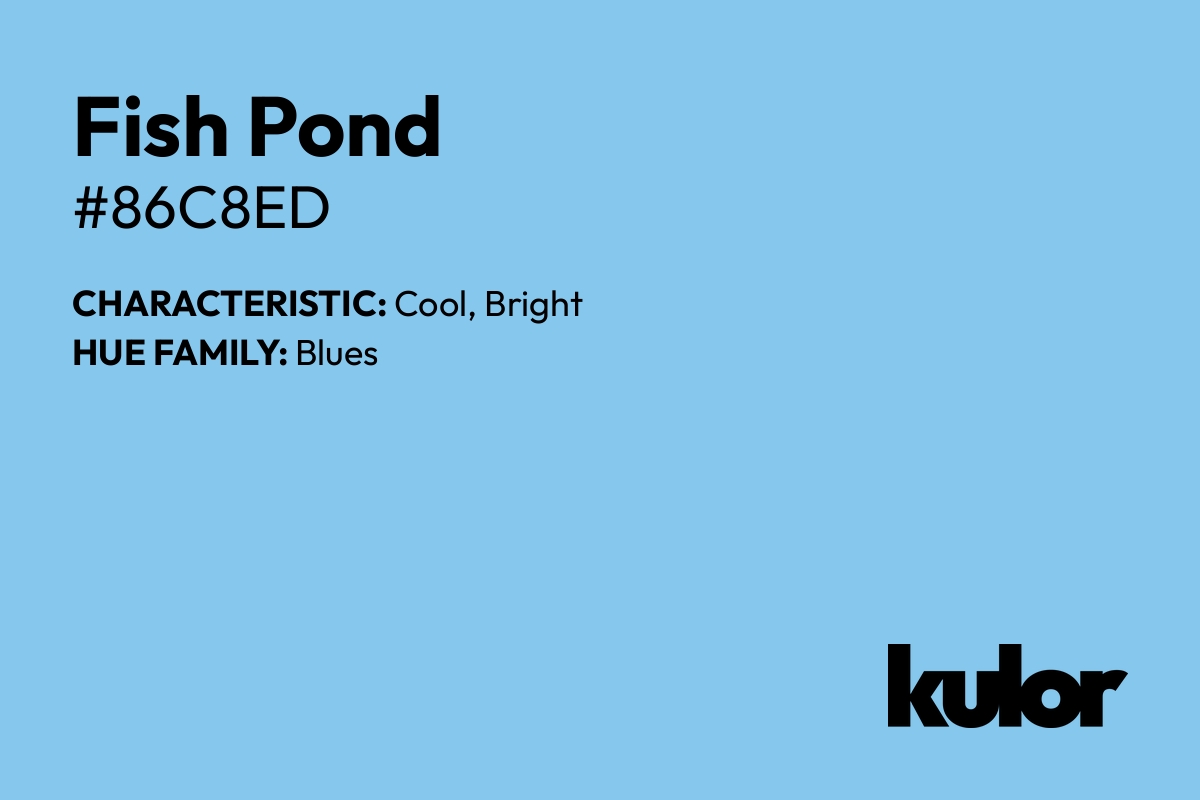 Fish Pond is a color with a HTML hex code of #86c8ed.