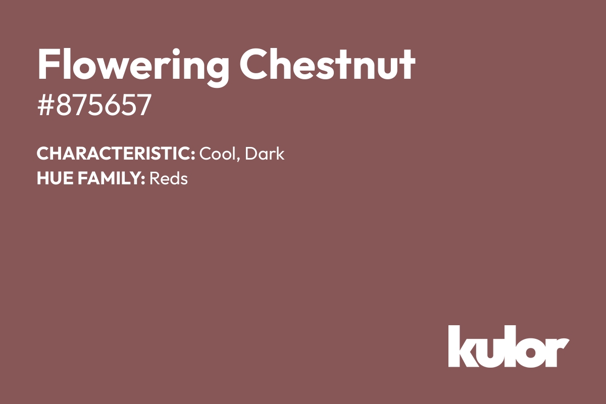 Flowering Chestnut is a color with a HTML hex code of #875657.