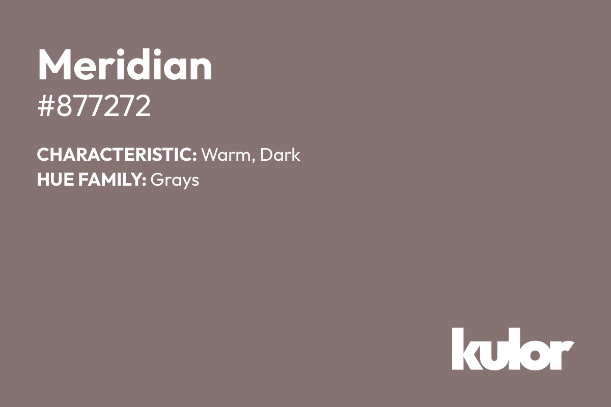 Meridian is a color with a HTML hex code of #877272.