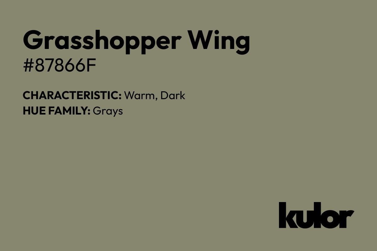 Grasshopper Wing is a color with a HTML hex code of #87866f.