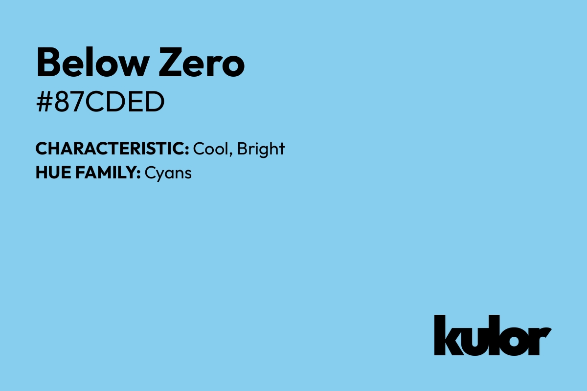 Below Zero is a color with a HTML hex code of #87cded.