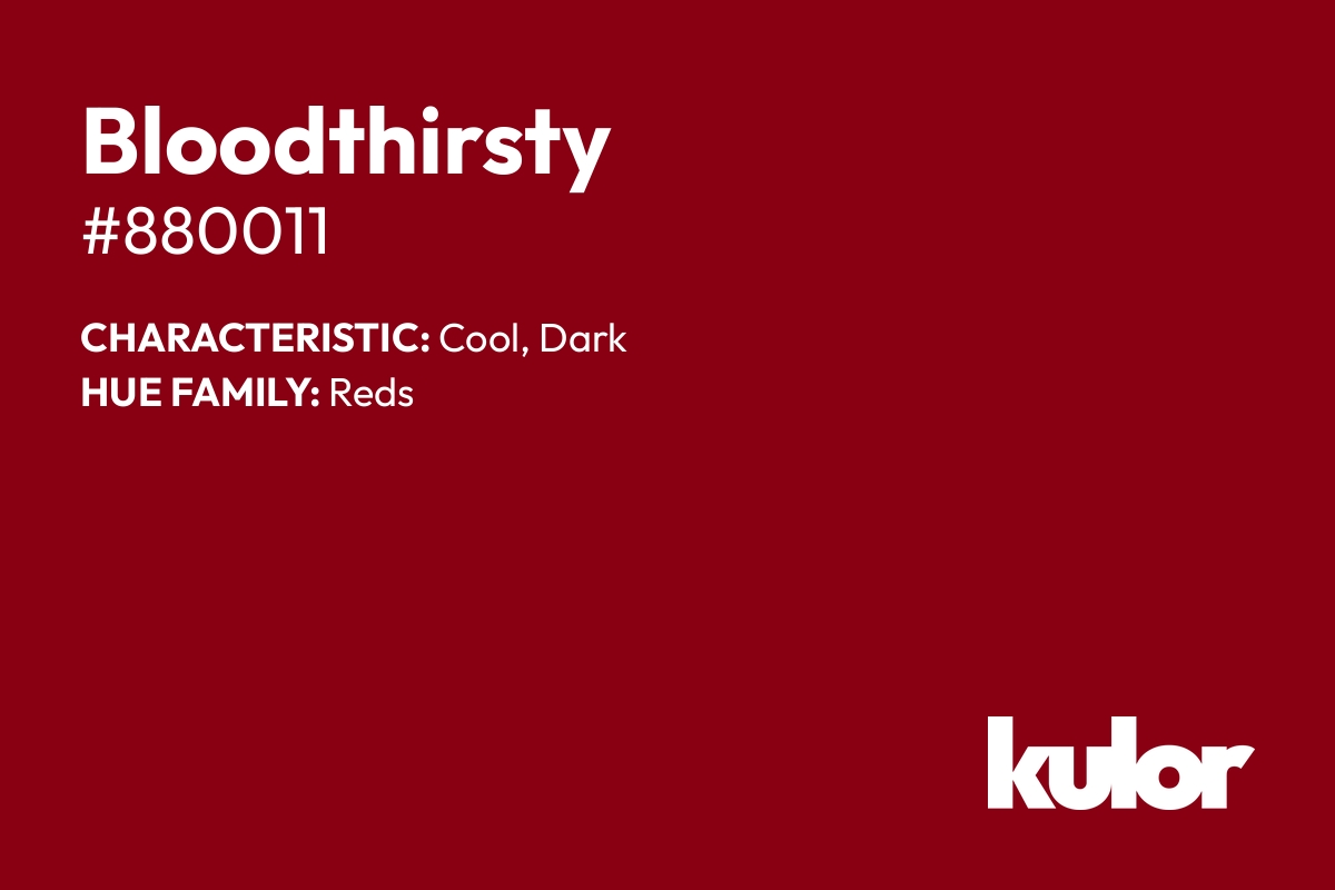 Bloodthirsty is a color with a HTML hex code of #880011.