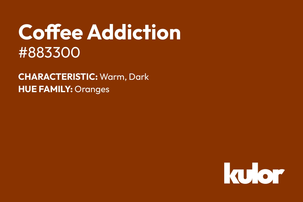 Coffee Addiction is a color with a HTML hex code of #883300.