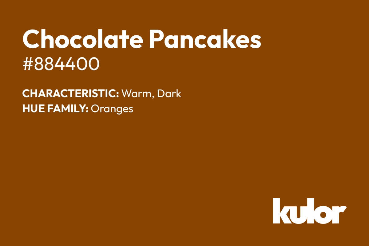 Chocolate Pancakes is a color with a HTML hex code of #884400.