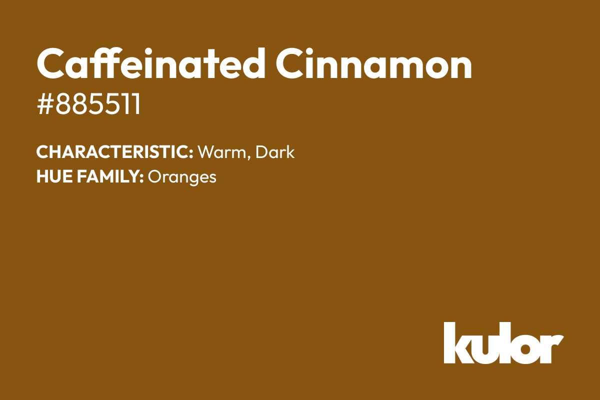 Caffeinated Cinnamon is a color with a HTML hex code of #885511.