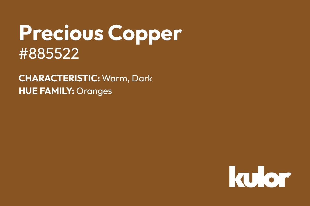 Precious Copper is a color with a HTML hex code of #885522.