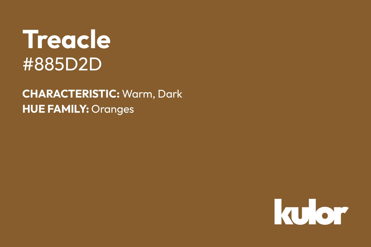 Treacle is a color with a HTML hex code of #885d2d.