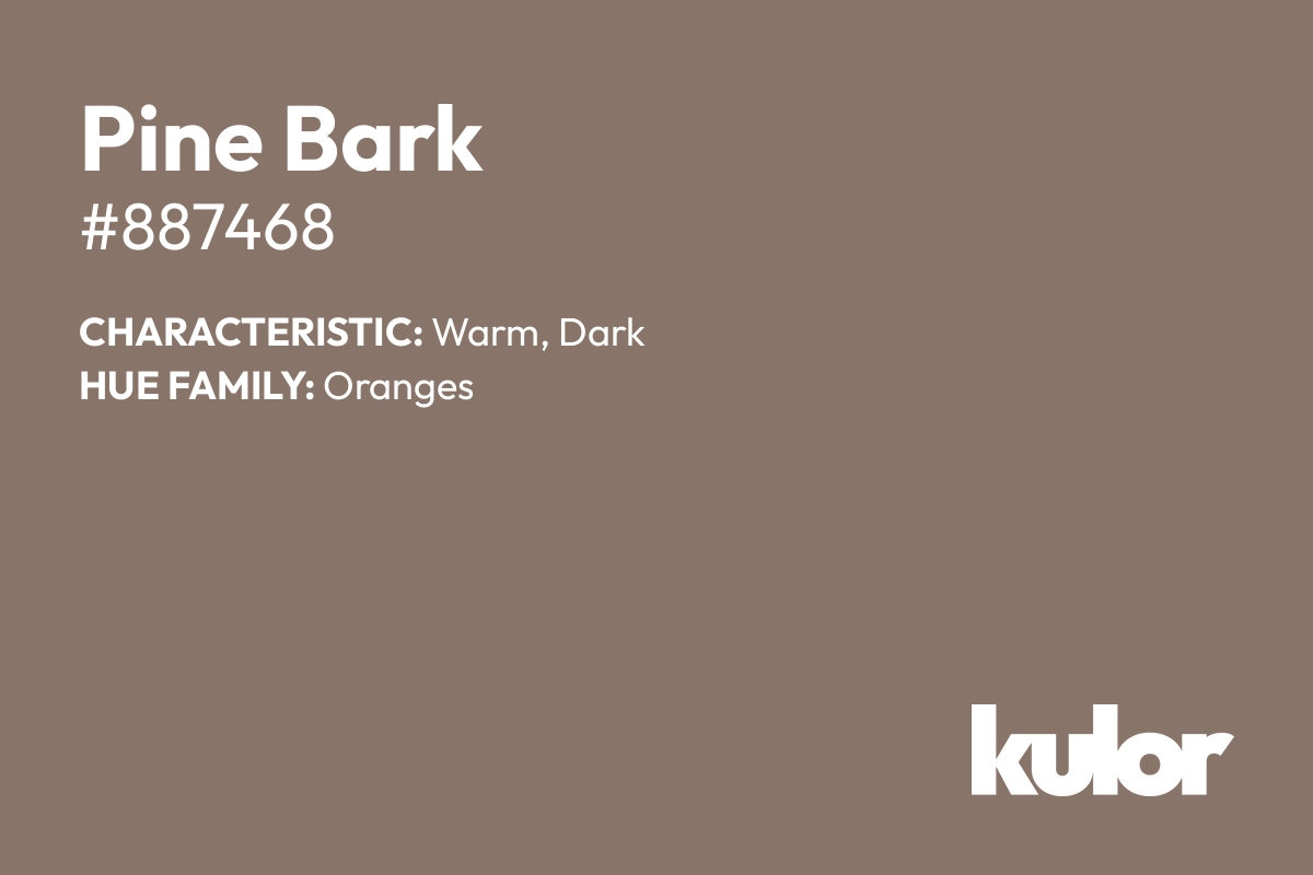 Pine Bark is a color with a HTML hex code of #887468.