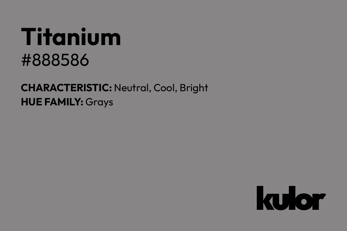 Titanium is a color with a HTML hex code of #888586.