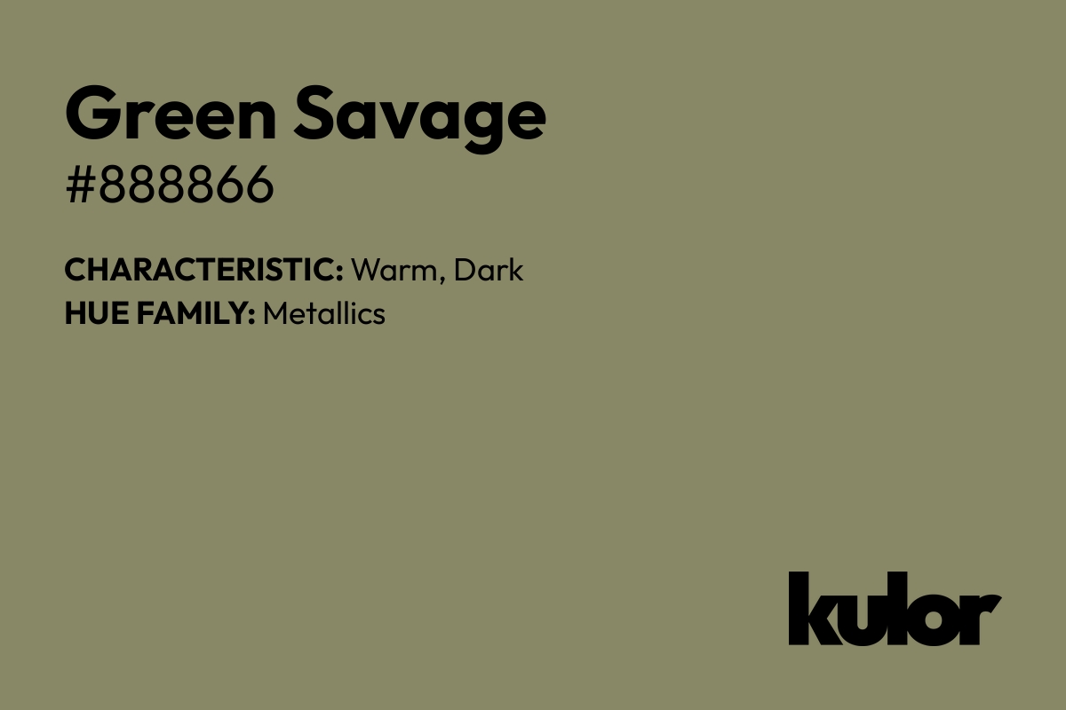 Green Savage is a color with a HTML hex code of #888866.