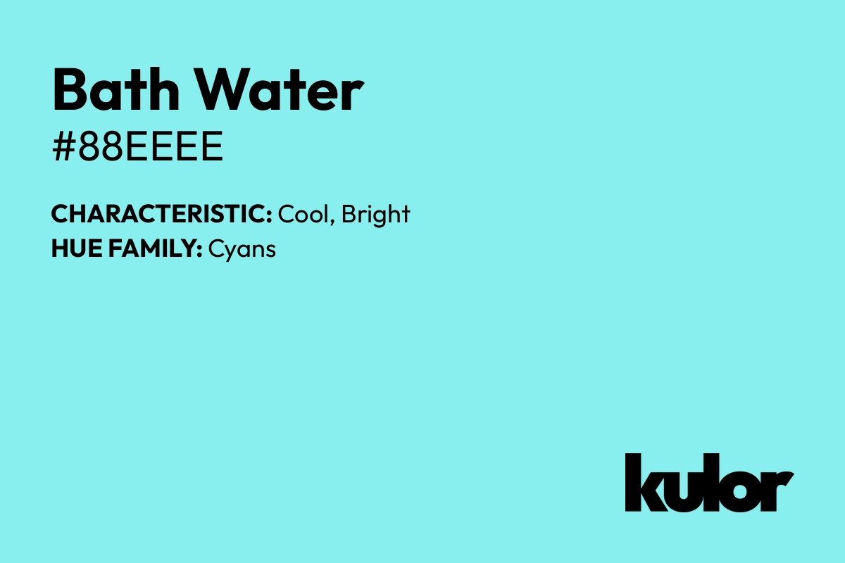 Bath Water is a color with a HTML hex code of #88eeee.