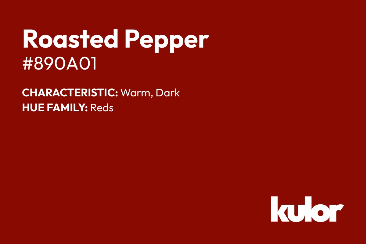 Roasted Pepper is a color with a HTML hex code of #890a01.