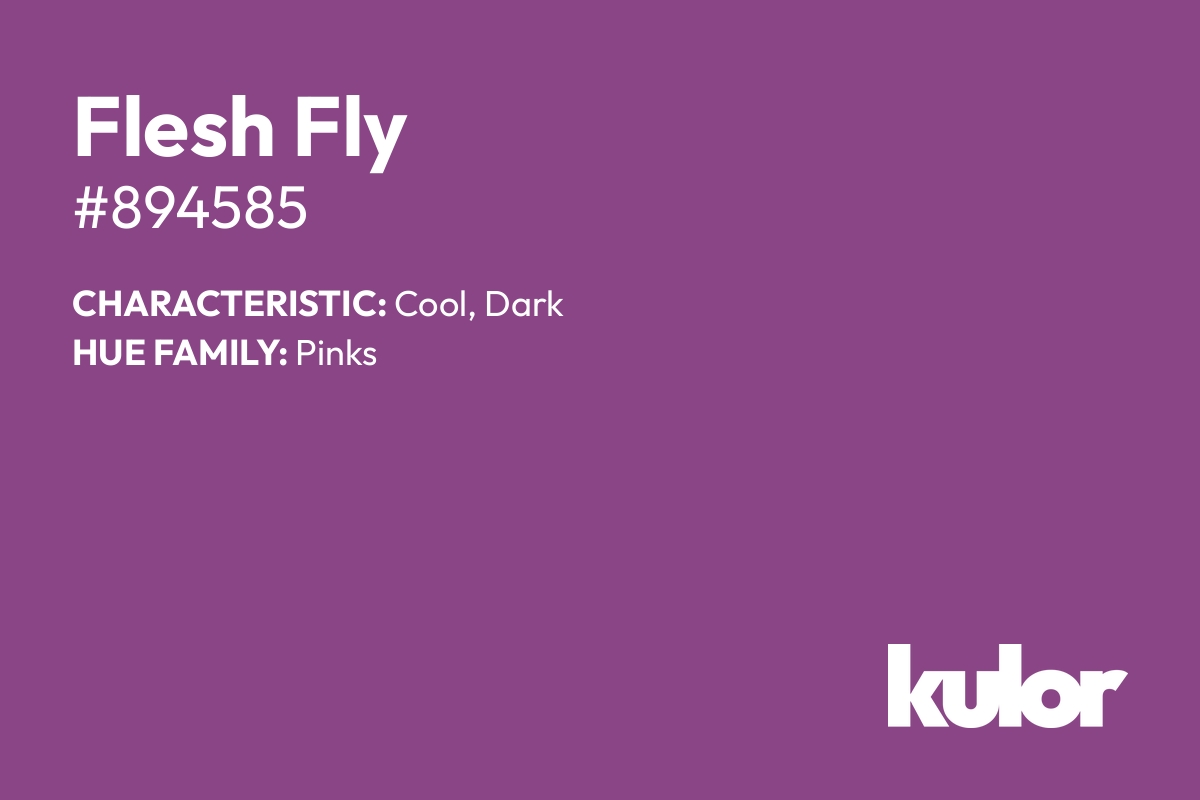 Flesh Fly is a color with a HTML hex code of #894585.