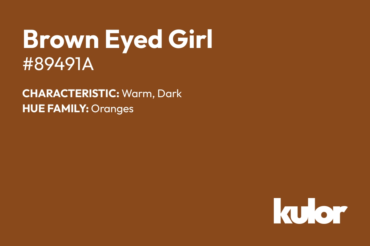 Brown Eyed Girl is a color with a HTML hex code of #89491a.