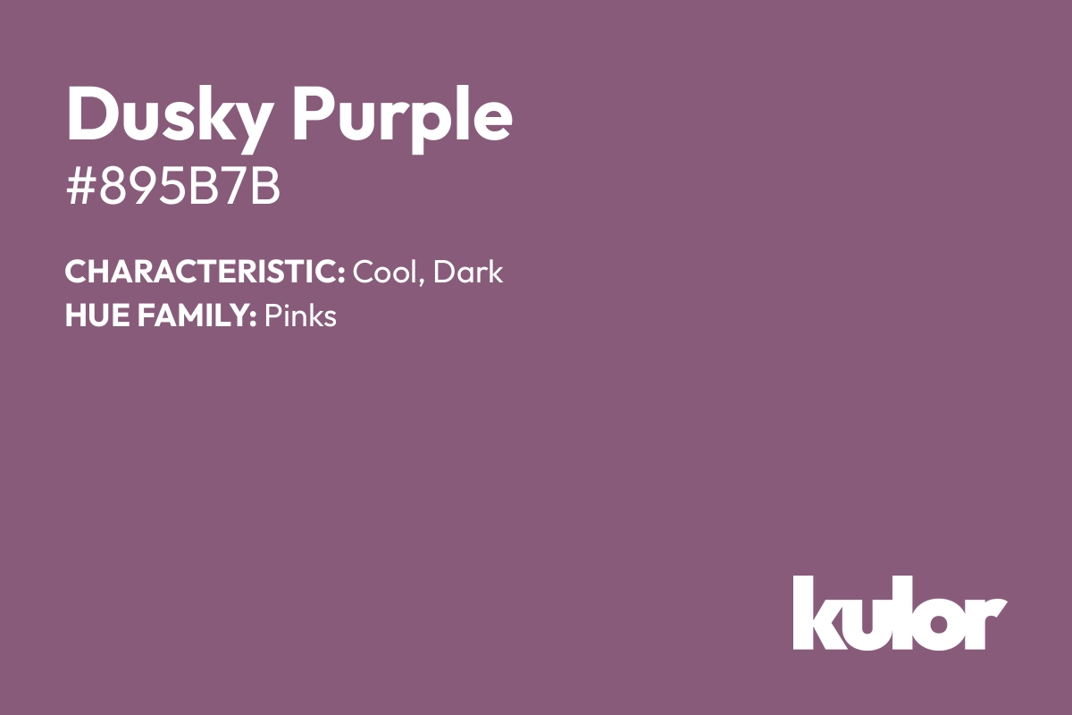 Dusky Purple is a color with a HTML hex code of #895b7b.